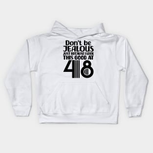 Don't Be Jealous Just Because I look This Good At 48 Kids Hoodie